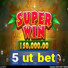 5 ut bet